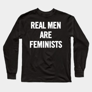 Real Men Are Feminists Long Sleeve T-Shirt